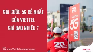 Gói cước 5G Viettel rẻ nhất bao nhiêu ?